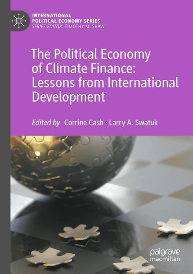 Corrine Cash, Larry A. Swatuk - Political Economy of Climate Finance: Lessons from International Development, Häftad