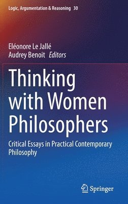Eléonore Le Jallé, Audrey Benoit, Eleonore Le Jalle - Thinking with Women Philosophers, Inbunden