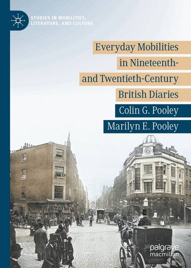 Colin G. Pooley, Marilyn E. Pooley - Everyday Mobilities in Nineteenth- and Twentieth-Century British Diaries, Inbunden