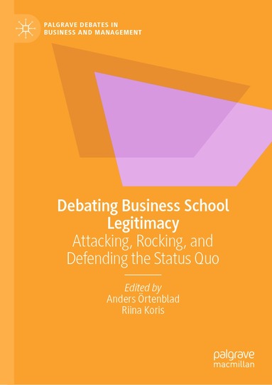 Anders Örtenblad, Riina Koris - Debating Business School Legitimacy, Inbunden