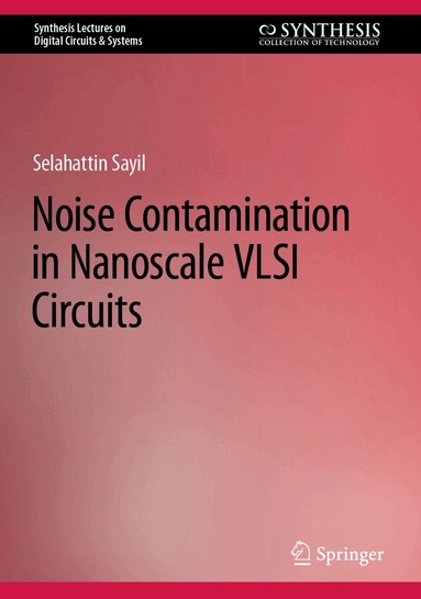 Selahattin Sayil - Noise Contamination in Nanoscale VLSI Circuits, Inbunden