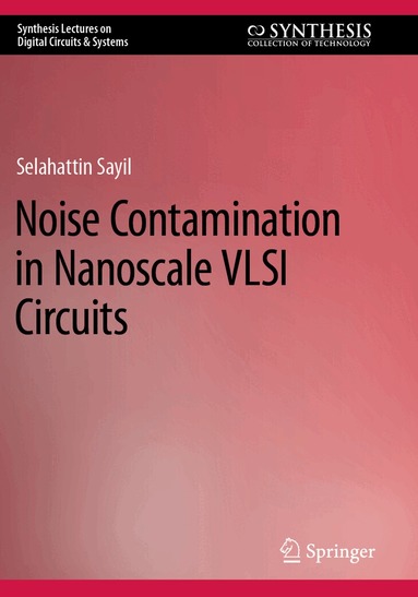 Selahattin Sayil - Noise Contamination in Nanoscale VLSI Circuits, Häftad