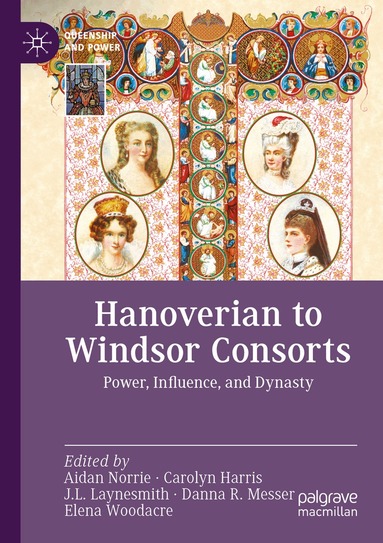 Aidan Norrie, Carolyn Harris, J.L. Laynesmith, Danna R. Messer, Elena Woodacre - Hanoverian to Windsor Consorts, Häftad