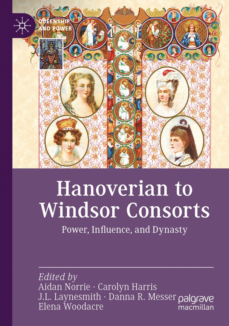 Aidan Norrie, Carolyn Harris, J.L. Laynesmith, Danna R. Messer, Elena Woodacre, J. L. Laynesmith - Hanoverian to Windsor Consorts, Häftad
