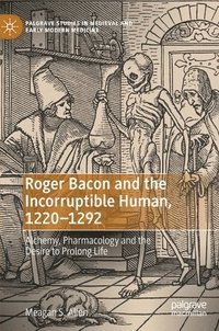 bokomslag Roger Bacon and the Incorruptible Human, 1220-1292