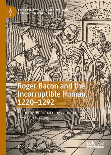 Meagan S. Allen - Roger Bacon and the Incorruptible Human, 1220-1292, Inbunden