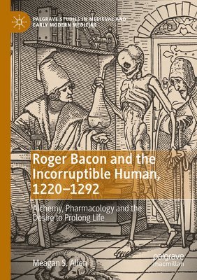 bokomslag Roger Bacon and the Incorruptible Human, 1220-1292