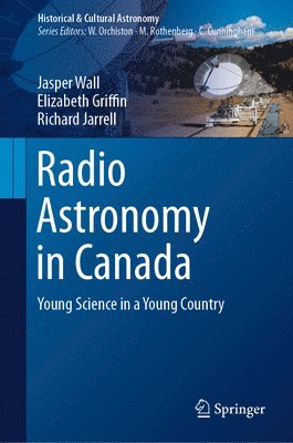 Jasper Wall, Elizabeth Griffin, Richard Jarrell - Radio Astronomy in Canada, Inbunden
