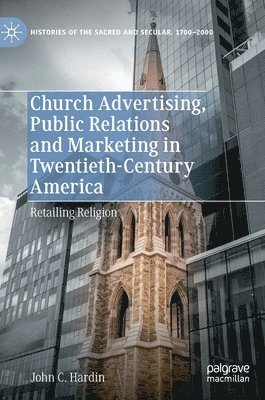 bokomslag Church Advertising, Public Relations and Marketing in Twentieth-Century America