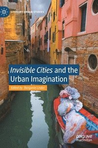 bokomslag &quot;Invisible Cities&quot; and the Urban Imagination