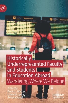 Devin L. Walker, Linda M. Lyons, Seneca Vaught - Historically Underrepresented Faculty and Students in Education Abroad, Inbunden