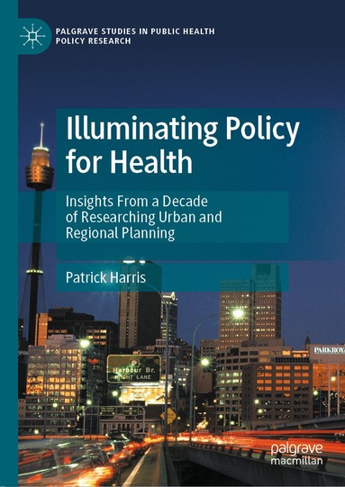 Patrick Harris - Illuminating Policy for Health, Inbunden