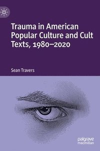 bokomslag Trauma in American Popular Culture and Cult Texts, 1980-2020