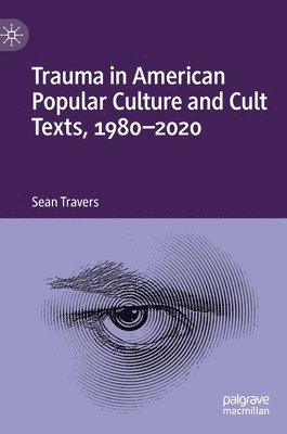 Trauma in American Popular Culture and Cult Texts, 1980-2020 1