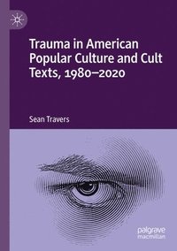 bokomslag Trauma in American Popular Culture and Cult Texts, 1980-2020