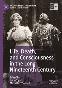 bokomslag Life, Death, and Consciousness in the Long Nineteenth Century