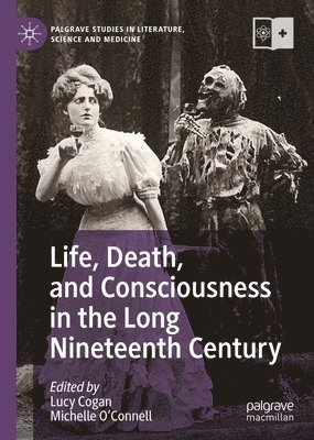 Life, Death, and Consciousness in the Long Nineteenth Century 1