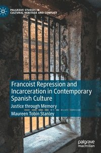 bokomslag Francoist Repression and Incarceration in Contemporary Spanish Culture