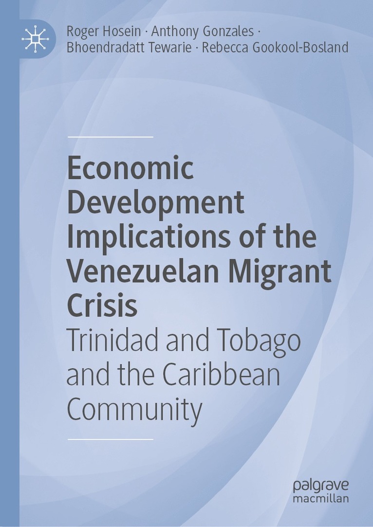 Roger Hosein, Anthony Gonzales, Bhoendradatt Tewarie, Rebecca Gookool-Bosland - Economic Development Implications of the Venezuelan Migrant Crisis, Inbunden