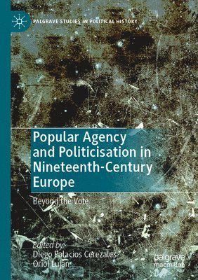 bokomslag Popular Agency and Politicisation in Nineteenth-Century Europe