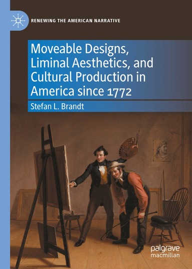 Stefan L. Brandt - Moveable Designs, Liminal Aesthetics, and Cultural Production in America since 1772, Inbunden