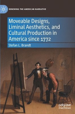 bokomslag Moveable Designs, Liminal Aesthetics, and Cultural Production in America since 1772