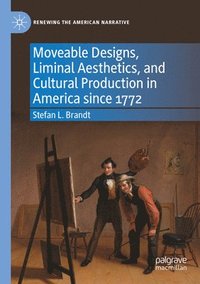 bokomslag Moveable Designs, Liminal Aesthetics, and Cultural Production in America since 1772