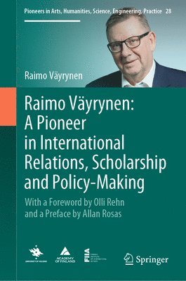 Raimo Väyrynen, Raimo Vayrynen - Raimo Väyrynen: A Pioneer in International Relations, Scholarship and Policy-Making, Inbunden