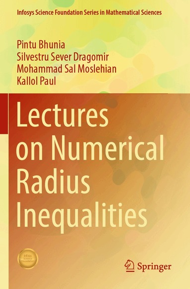 Pintu Bhunia, Silvestru Sever Dragomir, Mohammad Sal Moslehian, Kallol Paul - Lectures on Numerical Radius Inequalities, Häftad
