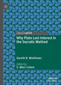 bokomslag Why Plato Lost Interest in the Socratic Method