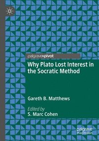 bokomslag Why Plato Lost Interest in the Socratic Method