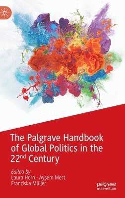 Laura Horn, Ayşem Mert, Franziska Müller, Aysem Mert, Franziska Muller, Ay&#351;em Mert, Ay¿em Mert - Palgrave Handbook of Global Politics in the 22nd Century, Inbunden