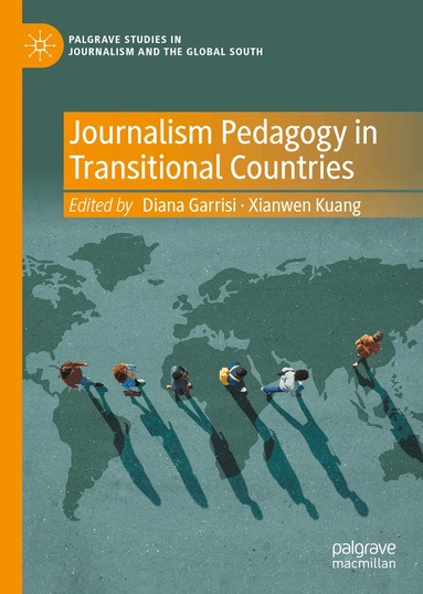 Diana Garrisi, Xianwen Kuang - Journalism Pedagogy in Transitional Countries, Inbunden
