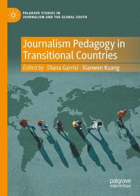 Diana Garrisi, Xianwen Kuang - Journalism Pedagogy in Transitional Countries, Inbunden