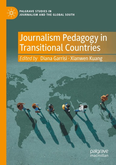 Diana Garrisi, Xianwen Kuang - Journalism Pedagogy in Transitional Countries, Häftad
