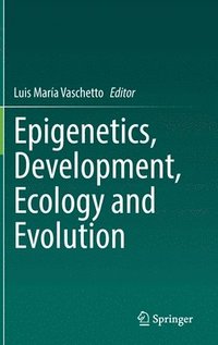 bokomslag Epigenetics, Development, Ecology and Evolution