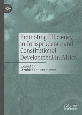 Azubike Onuora-Oguno - Promoting Efficiency in Jurisprudence and Constitutional Development in Africa, Inbunden