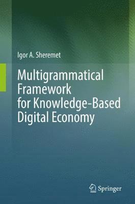 Igor A. Sheremet - Multigrammatical Framework for Knowledge-Based Digital Economy, Inbunden
