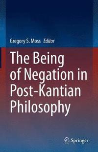 bokomslag The Being of Negation in Post-Kantian Philosophy