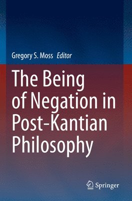 bokomslag The Being of Negation in Post-Kantian Philosophy