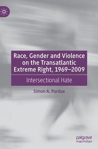 bokomslag Race, Gender and Violence on the Transatlantic Extreme Right, 19692009