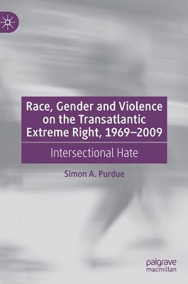 Race, Gender and Violence on the Transatlantic Extreme Right, 1969–2009