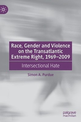 Race, Gender and Violence on the Transatlantic Extreme Right, 19692009 1