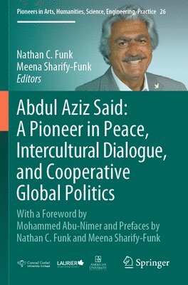bokomslag Abdul Aziz Said: A Pioneer in Peace, Intercultural Dialogue, and Cooperative Global Politics