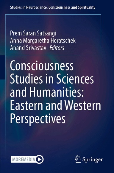 Prem Saran Satsangi, Anna Margaretha Horatschek, Anand Srivastav - Consciousness Studies in Sciences and Humanities: Eastern and Western Perspectives, Häftad