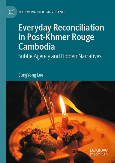SungYong Lee - Everyday Reconciliation in Post-Khmer Rouge Cambodia, Inbunden