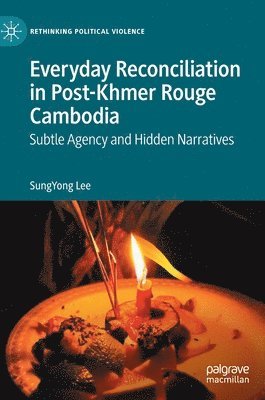 SungYong Lee, Sungyong Lee - Everyday Reconciliation in Post-Khmer Rouge Cambodia, Inbunden