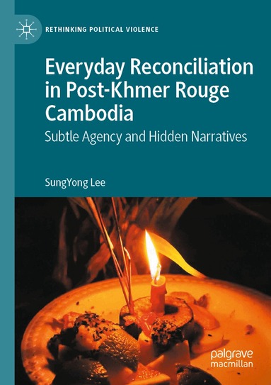 SungYong Lee - Everyday Reconciliation in Post-Khmer Rouge Cambodia, Häftad