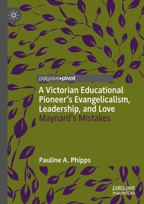 bokomslag Victorian Educational Pioneer's Evangelicalism, Leadership, and Love