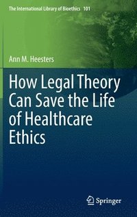 bokomslag How Legal Theory Can Save the Life of Healthcare Ethics